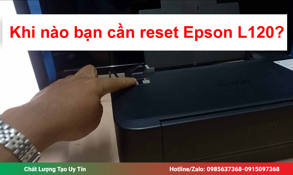 Khi nào bạn cần reset Epson L120?