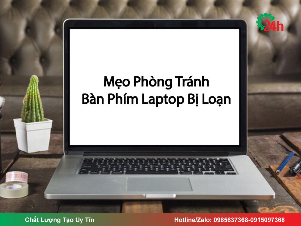 Mẹo Phòng Tránh Bàn Phím Laptop Bị Loạn