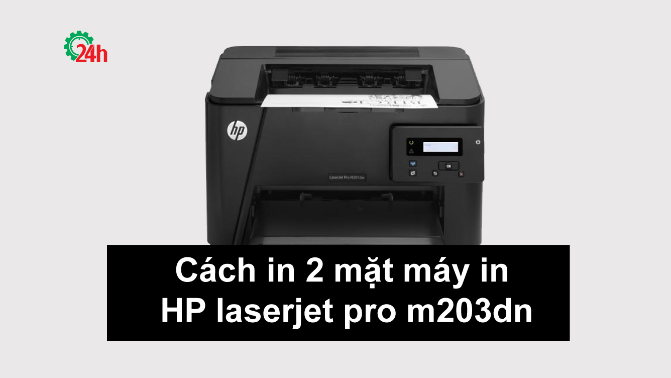 cách in 2 mặt máy in hp laserjet pro m203dn