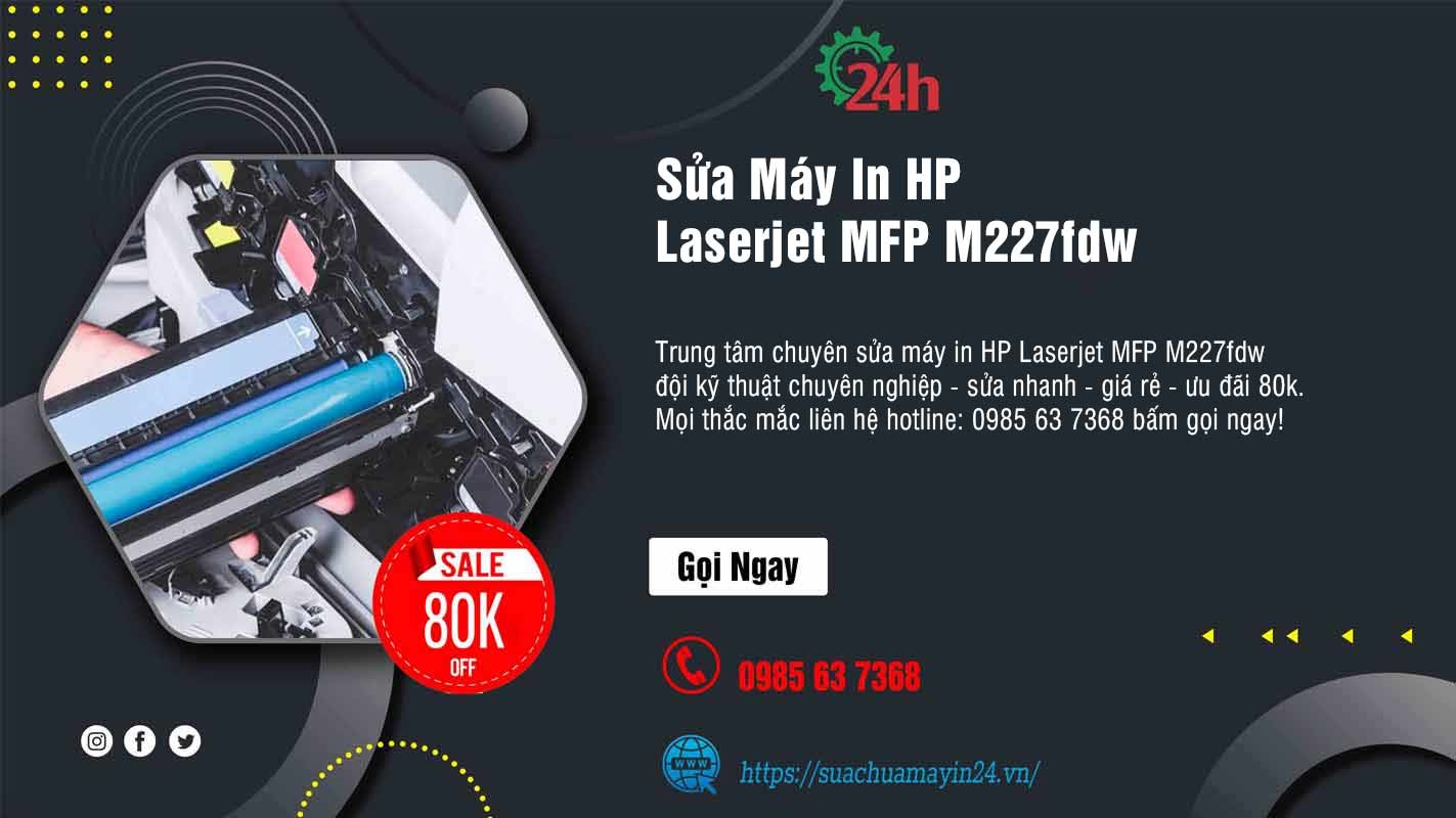 sửa máy in HP Laserjet MFP M227fdw