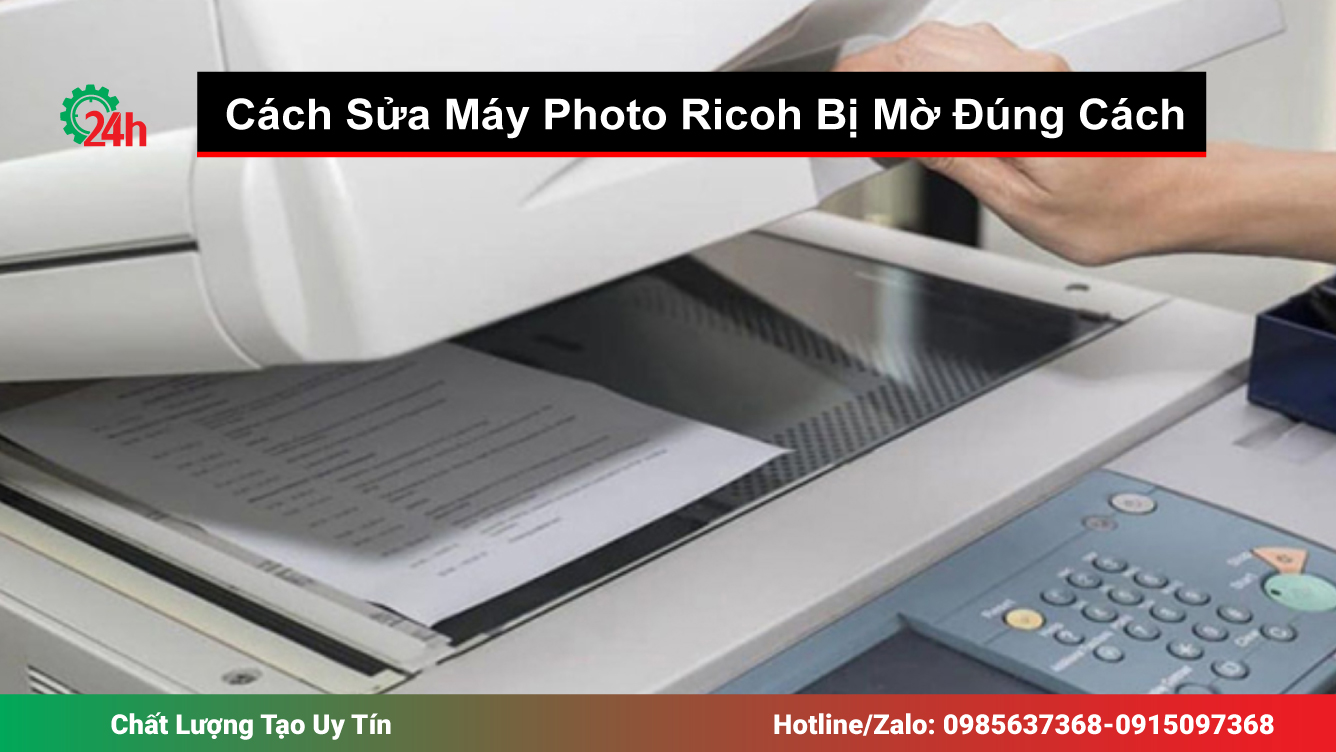 Cách Sửa Máy Photo Ricoh Bị Mờ Đúng Cách