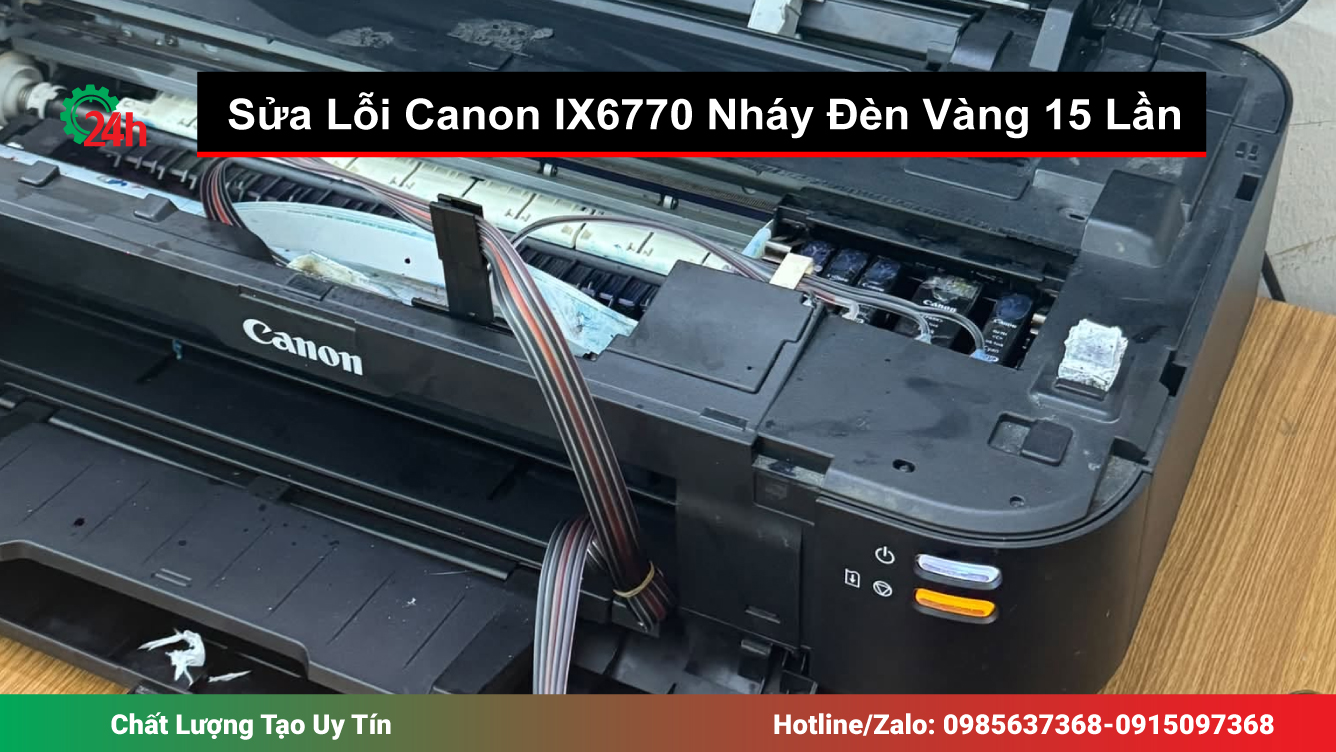 Lỗi Canon IX6770 Nháy Đèn Vàng 15 Lần
