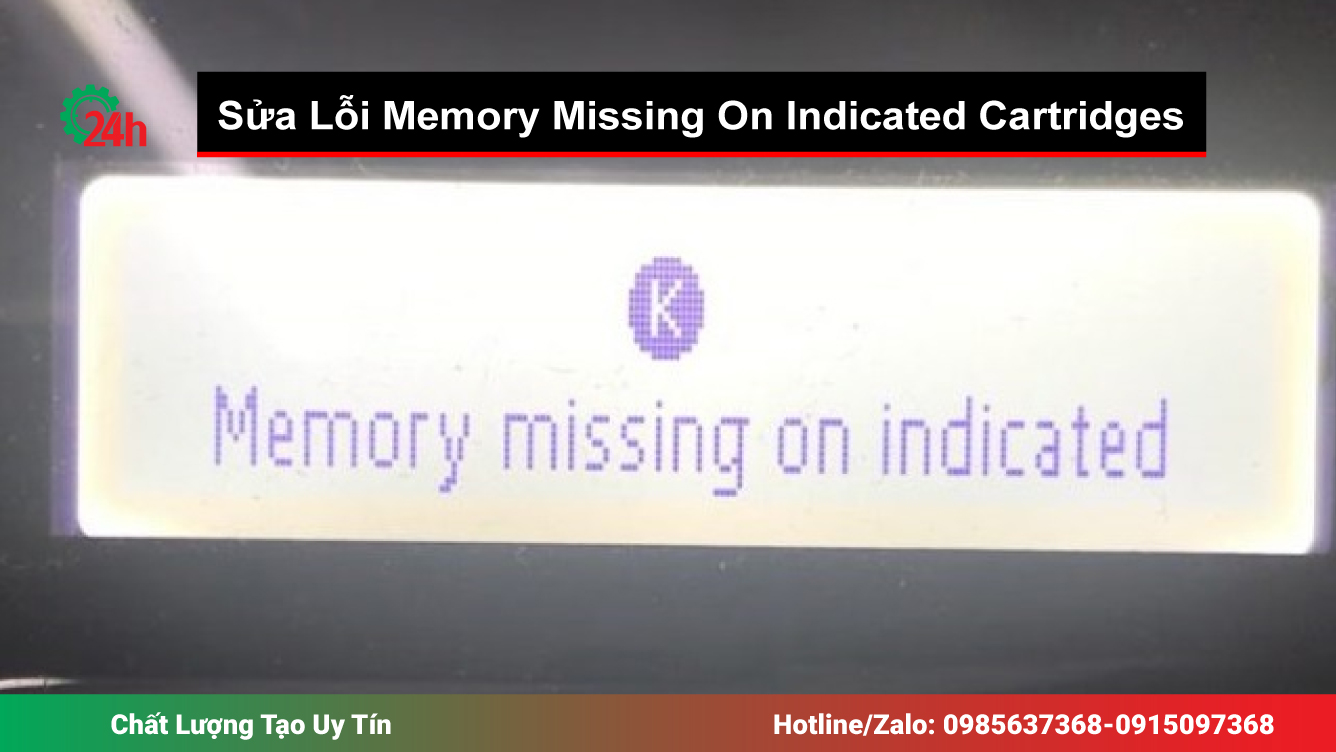 Sửa Lỗi Memory Missing On Indicated Cartridges